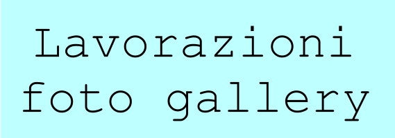 Lavorazioni foto gallery