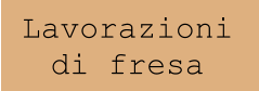 Lavorazioni di fresa