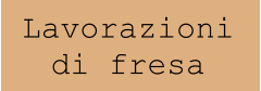Lavorazioni di fresa