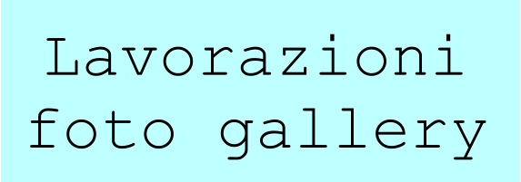 Lavorazioni foto gallery