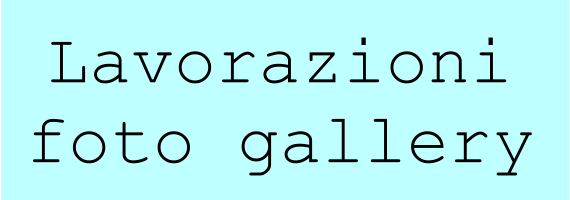 Lavorazioni foto gallery
