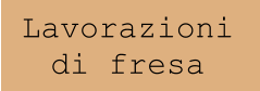Lavorazioni di fresa